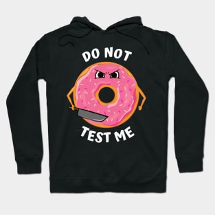 Donut Test Me! (Don't Test Me Pun) Hoodie